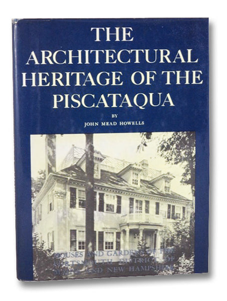 The Architectural Heritage of the Piscataqua: Houses and Gardens of the Portsmouth District of Maine and New Hampshire