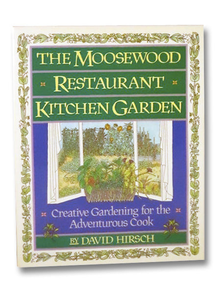 The Moosewood Restaurant Kitchen Garden: Creative Gardening for the Adventurous Cook