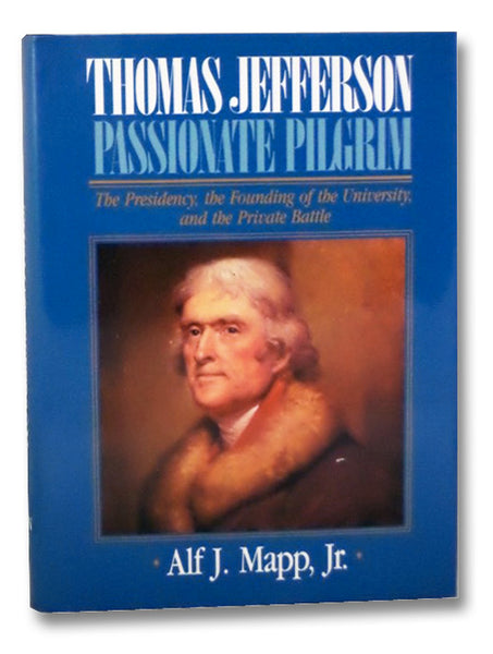 Thomas Jefferson, Passionate Pilgrim: The Presidency, the Founding of the University, and the Private Battle