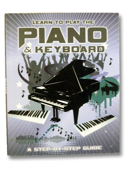 Learn to Play the Piano and Keyboard: A Step-by-Step Guide