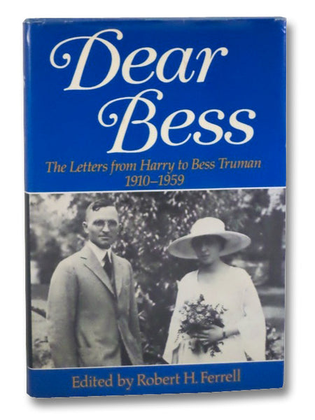 Dear Bess: The Letters from Harry to Bess Truman, 1910-1959