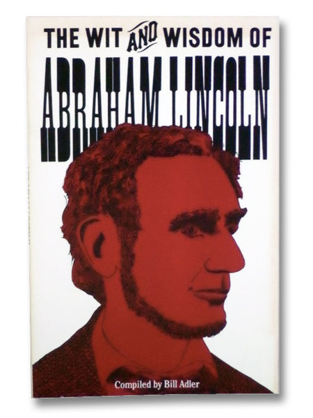 The Wit and Wisdom of Abraham Lincoln