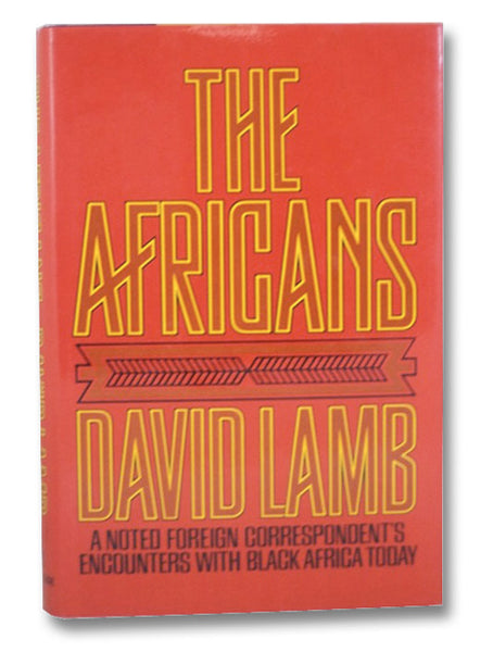 The Africans: A Noted Foreign Correspondent's Encounters with Black Africa Today