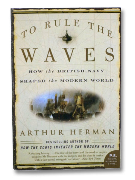 To Rule the Waves: How the British Navy Shaped the Modern World