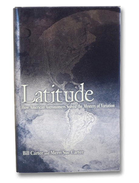 Latitude: How American Astronomers Solved the Mystery of Variation