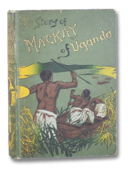 The Story of the Life of Mackay of Uganda, Told for Boys by His Sister