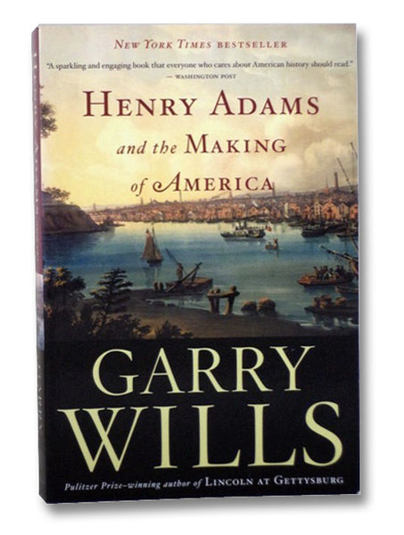 Henry Adams and the Making of America