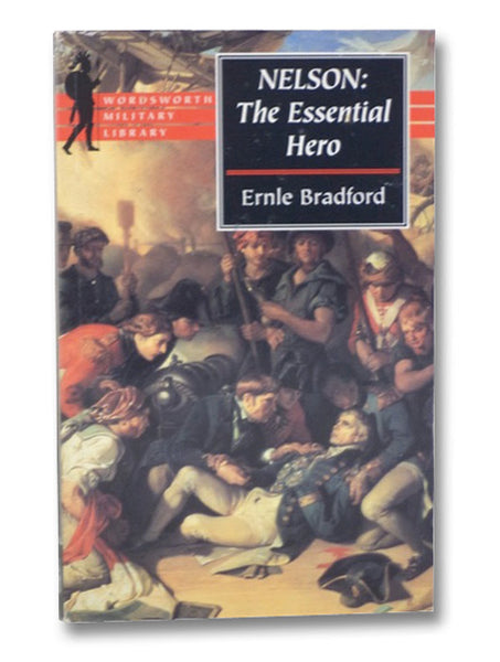 Nelson: The Essential Hero (Wordsworth Military Library)