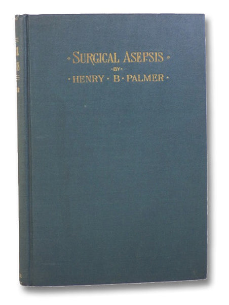 Surgical Asepsis: Especially Adapted to Operations in the Home of the Patient