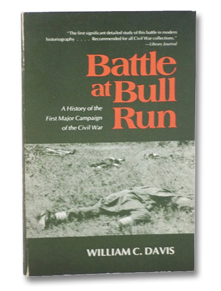 Battle at Bull Run: A History of the First Major Campaign of the Civil War