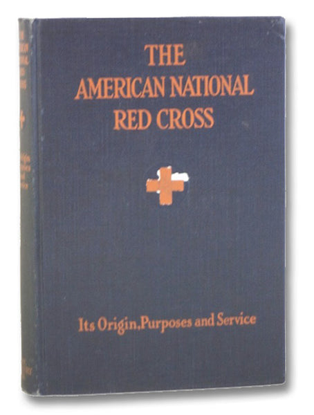 The American National Red Cross: Its Origins, Purpose, and Service