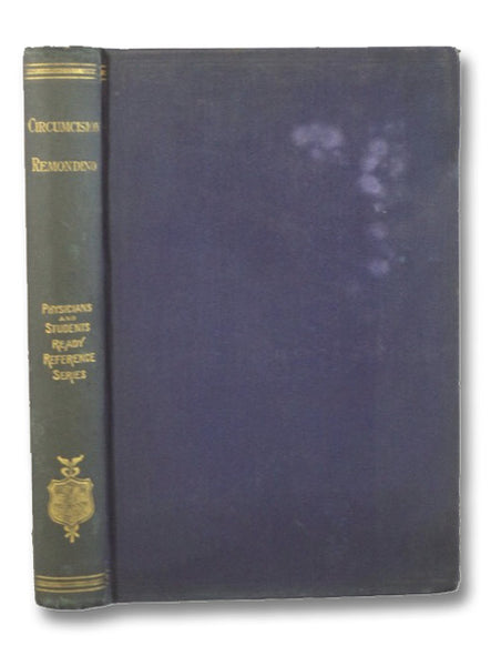 History of Circumcision From the Earliest Times to Present, Moral and Physical Reasons for Its Performance with a History of Eunuchism, Hermaphrodism, Etc., and of the Different Operations Practiced Upon the Prepuce (Ready Reference Series No. 11)
