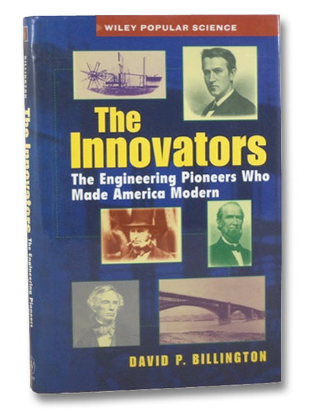 The Innovators: The Engineering Pioneers Who Made America Modern (Wiley Popular Science)