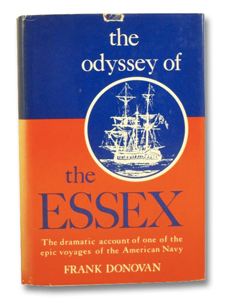 The Odyssey of the Essex: The Dramatic Account of One of the Epic Voyages of the American Navy