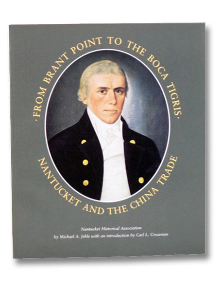 From Brant Point to the Boca Tigris: Nantucket and the China Trade (Nantucket Historical Association)