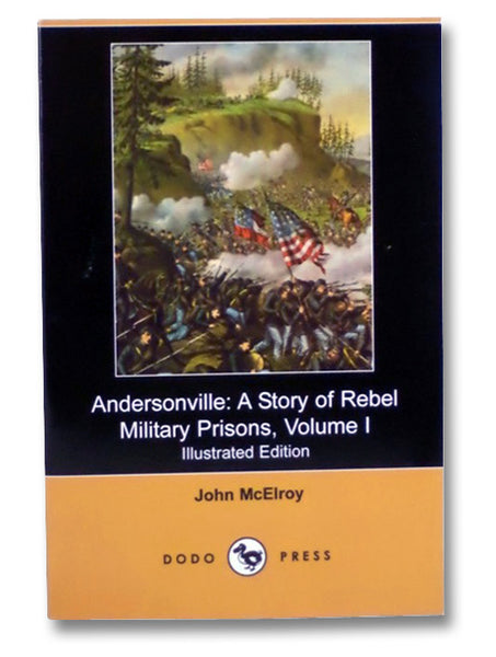 Andersonville: A Story of Rebel Military Prisons, Volume I (Illustrated Edition)