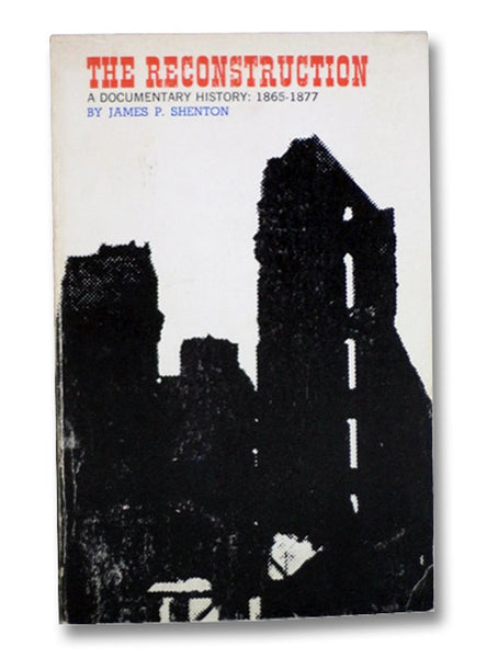 The Reconstruction: A Documentary History of the South After the War: 1865-1877