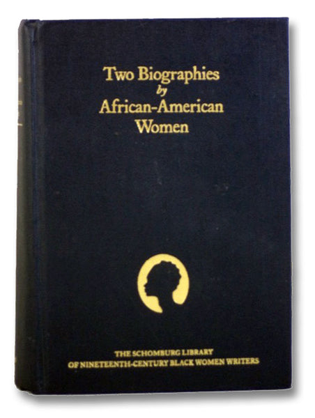 Two Biographies by African-American Women: Biography of an American Bondman, by His Daughter. [with] Life and Public Services of Martin R. Delany, Sub-Assistant Commissioner Bureau Relief of Refugees, Freedmen, and of Abandoned Lands, and Late Major 104t…