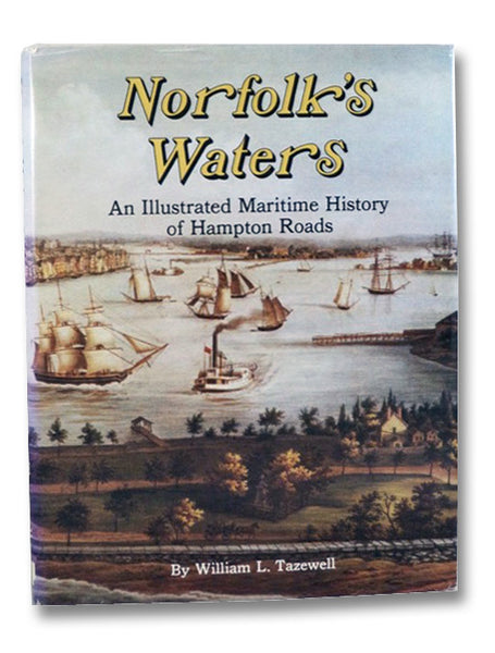 Norfolk's Waters: An Illustrated Maritime History of Hampton Roads