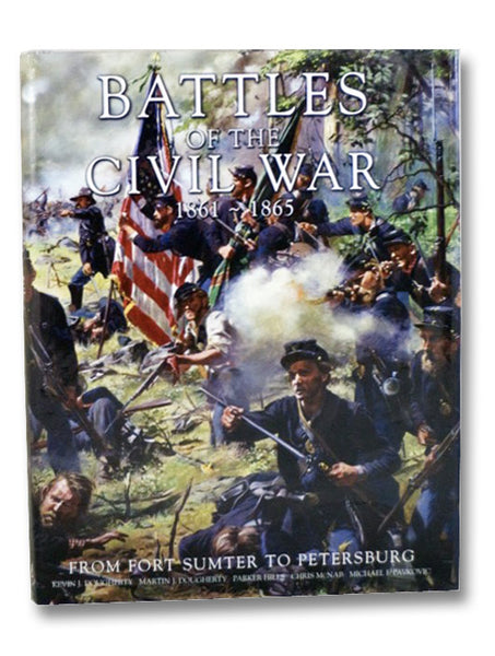 Battles of the Civil War, 1861-1865: From Fort Sumter to Petersburg