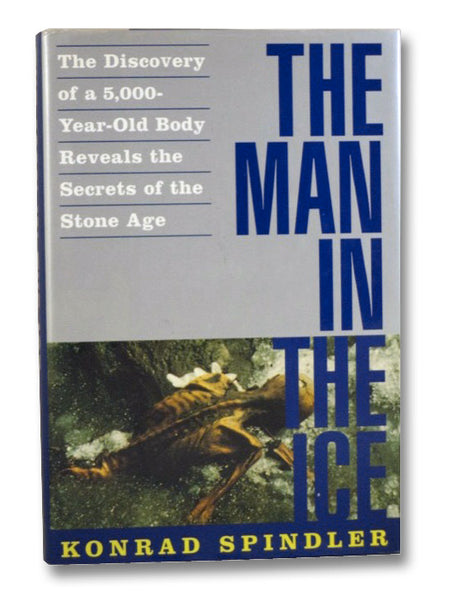 The Man in the Ice: The Discovery of a 5,000-Year-Old Body Reveals the Secrets of the Stone Age