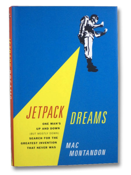 Jetpack Dreams: One Man's Up and Down (But Mostly Down) Search for the Greatest Invention That Never Was