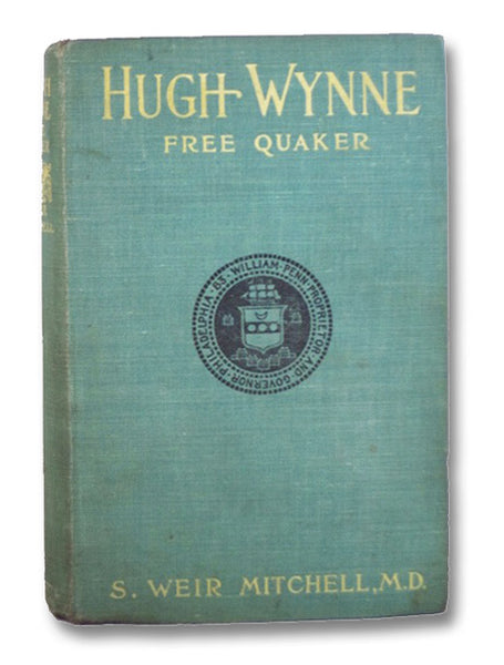 Hugh Wynne, Free Quaker, Sometime Brevet Lieutenant-Colonel on the Staff of His Excellency General Washington