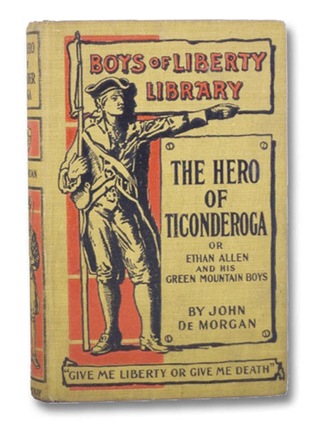 The Hero of Ticonderoga, or Ethan Allen and His Green Mountain Boys (Boys of Liberty Library)