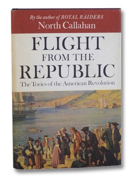 Flight from the Republic: The Tories of the American Revolution