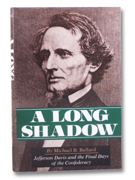 A Long Shadow: Jefferson Davis and the Final Days of the Confederacy