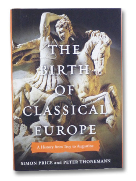 The Birth of Classical Europe: A History from Troy to Augustine (The Penguin History of Europe Volume I [1])