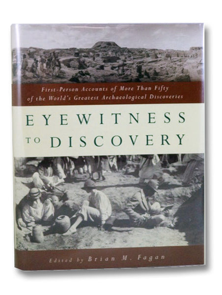 Eyewitness to Discovery: First-Person Accounts of More Than Fifty of the World's Greatest Archeological Discoveries
