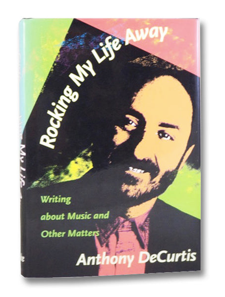 Rocking My Life Away: Writing about Music and Other Matters