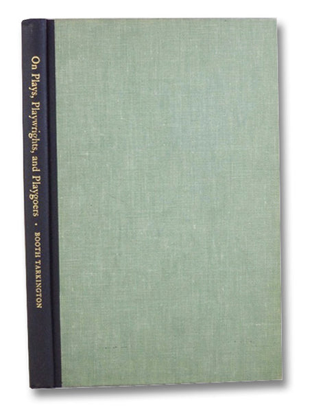 On Plays, Playwrights, and Playgoers: Selections from the Letters of Booth Tarkington to George C. Tyler and John Peter Toohey, 1918-1925