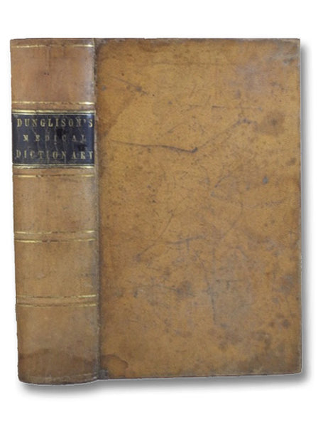 Medical Lexicon: A Dictionary of Medical Science; Containing A Concise Explanation of the Various Subjects and Terms of Physiology, Pathology Hygiene, Therapeutics; Pharmacology; Obstetrics; Medical Jurisprudence; &c, with the French and Other Synonymes;…