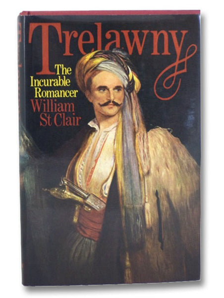 Trelawny : The Incurable Romancer