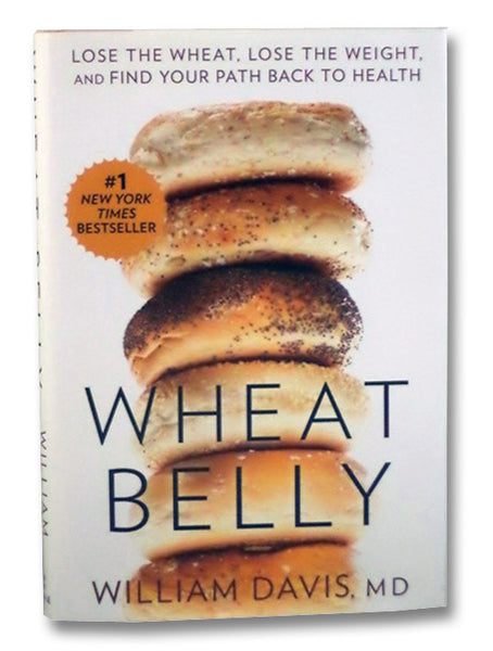 Wheat Belly: Lose the Wheat, Lose the Weight, and Find Your Path Back to Health