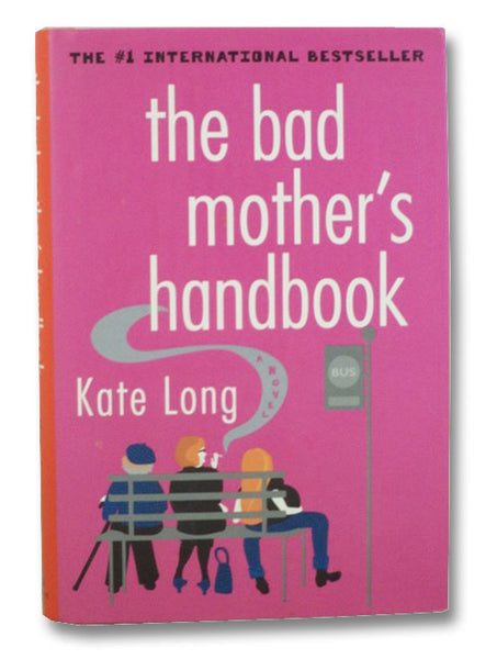 The Bad Mother's Handbook: A Novel