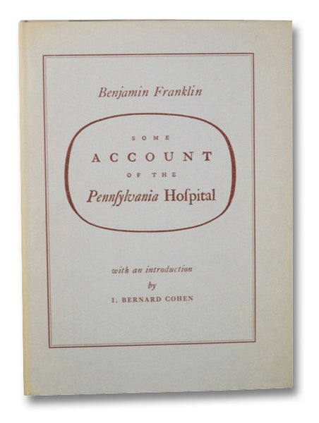 Some Account of the Pennsylvania Hospital (Publications of the Institute of History of Medicine, Fourth Series: Bibliotheca Medica Americana, Volume VI)