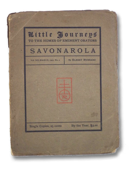 Little Journeys to the Homes of Eminent Orators: Savonarola (Vol. XII, No. 3)