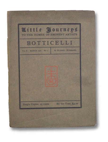 Little Journeys to the Homes of Eminent Artists: Botticelli (Vol. X, No. 3)