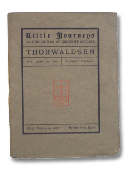 Little Journeys to the Homes of Eminent Artists: Thorwaldsen (Vol. X, No. 4)