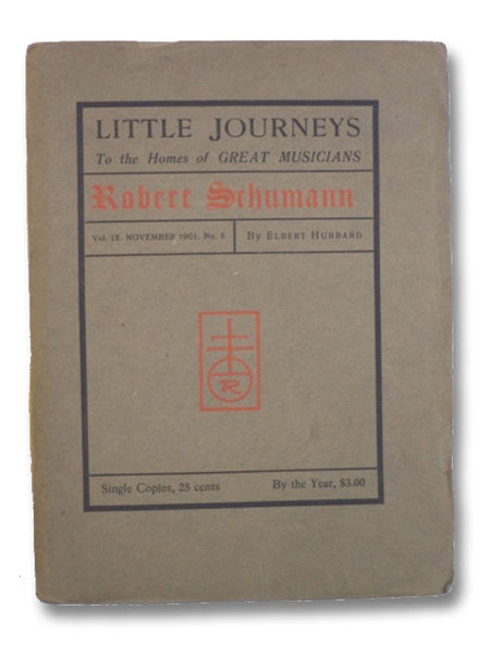 Little Journeys to the Homes of Great Musicians: Robert Schumann (Vol. IX, No. 5)