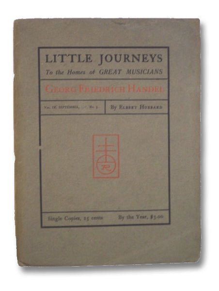 Little Journeys to the Homes of Great Musicians: Georg Friedrich Handel (Vol. IX, No. 3)