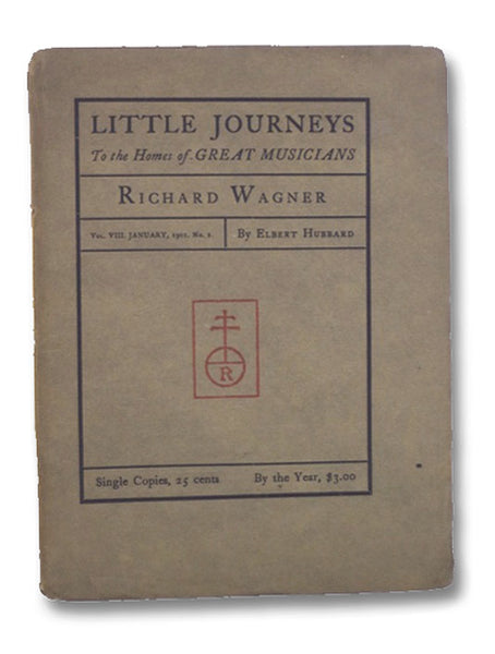 Little Journeys to the Homes of Great Musicians: Richard Wagner (Vol. VIII, No. 1)