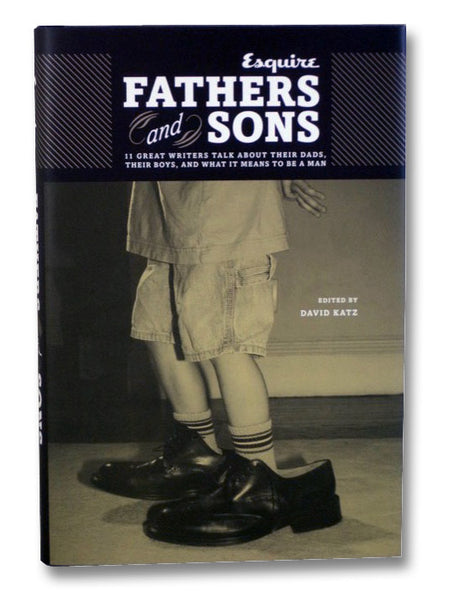 Fathers and Sons: 11 Great Writers Talk about Their Dads, Their Boys, and What It Means to Be a Man
