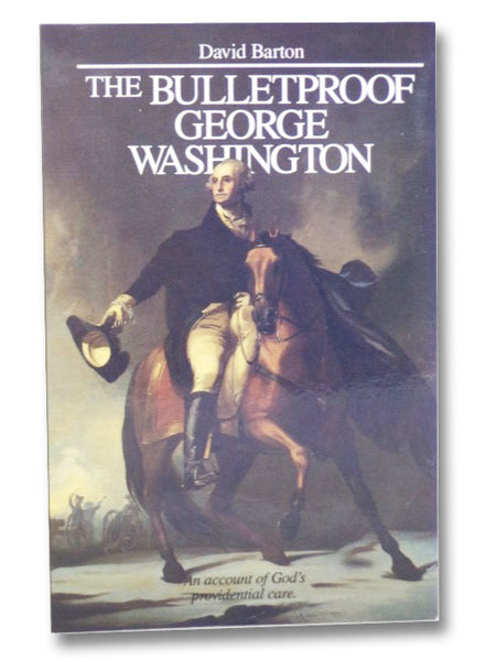 The Bulletproof George Washington: An Account of God's Providential Care