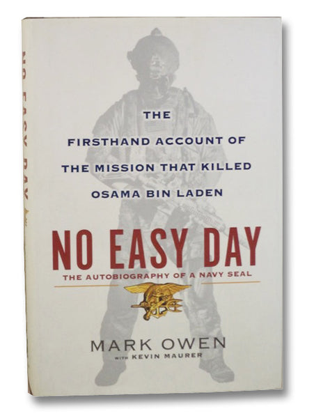 No Easy Day: The Firsthand Account of the Mission That Killed Osama bin Laden (The Autobiography of a Navy Seal)