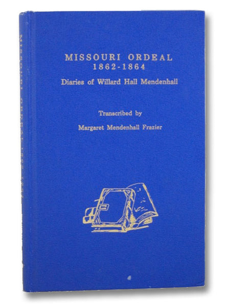 Missouri Ordeal, 1862-1864: Diaries of Willard Hall Mendenhall