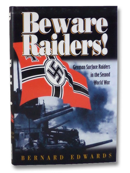Beware Raiders!: German Surface Raiders in the Second World War